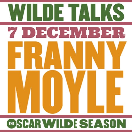 WILDE TALKS: FRANNY MOYLE