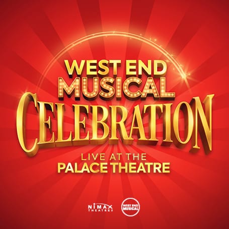 WEST END MUSICAL CELEBRATION – LIVE AT THE PALACE THEATRE