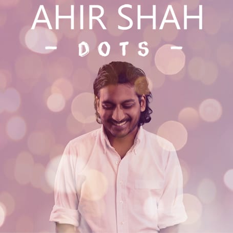 AHIR SHAH – DOTS