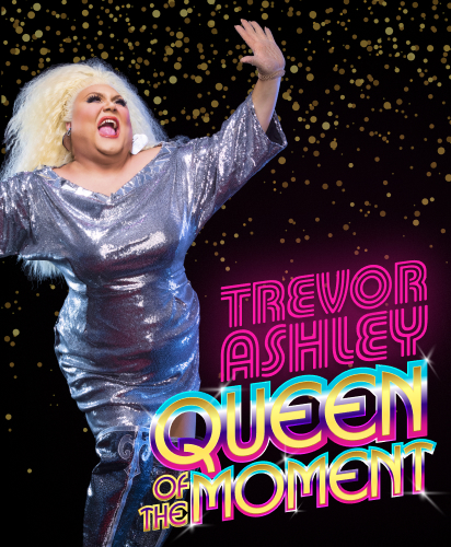 Trevor Ashley – Queen of the Moment