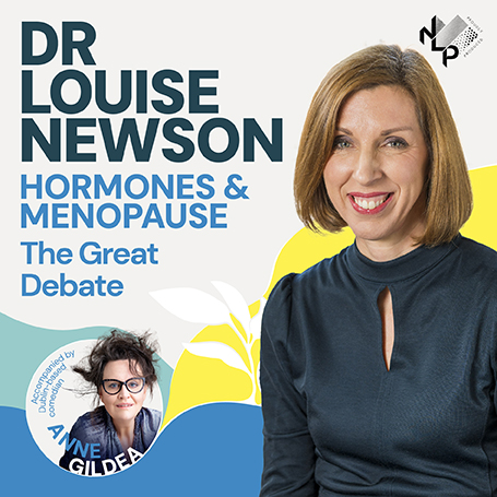 Dr Louise Newson: Hormones and Menopause – The Great Debate
